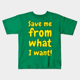 Save Me From What I Want #2 Kids T-Shirt